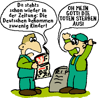 Zeitung:Die Deutschen bekommen immer weniger Kinder - Grabsteinmetz:OH MEIN GOTT, DIE TOTEN STERBEN AUS!