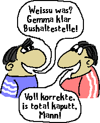 Oder gemma Bushaltestelle?