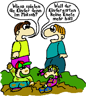 Wenn dem Kindergarten die Knete mangelt, der Nachwuchs im Matsche rangelt