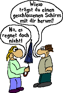 Schirm zu wenns nicht regnet...