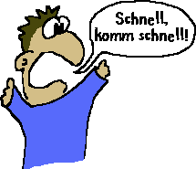 Komm schnell...