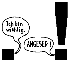 Punkt: Ich bin wichtig. Ausrufezeichen: ANGEBER!