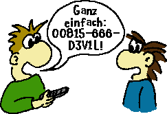 Geht ganz einfach unter 00815-666-D3V1L!