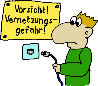 Vorsicht, Vernetzungsgefahr!