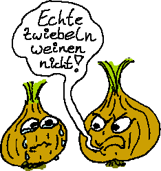 Echte Zwiebeln weinen nicht!